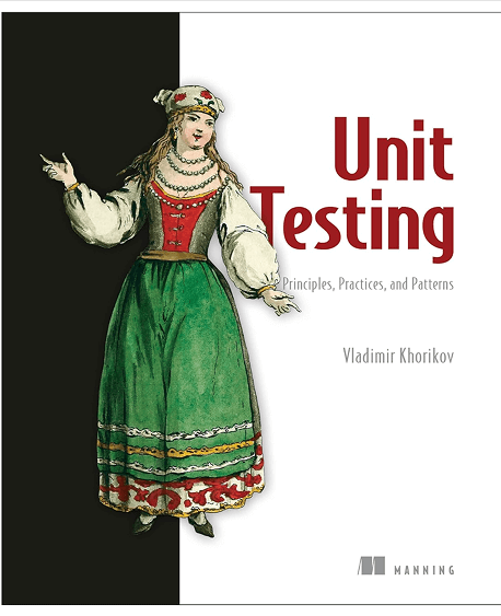 Unit Testing Principles, Practices and Patterns
